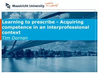 Learning to prescribe - Acquiring competence in an interprofessional context Tim Dornan