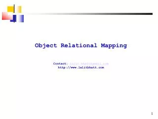 Object Relational Mapping Contact: lalit.bhatt@gmail lalitbhatt