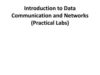 Introduction to Data Communication and Networks (Practical Labs)