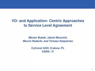 VO- and Application- Centric Approaches to Service Level Agreement Marian Bubak, Jakub Moscicki,