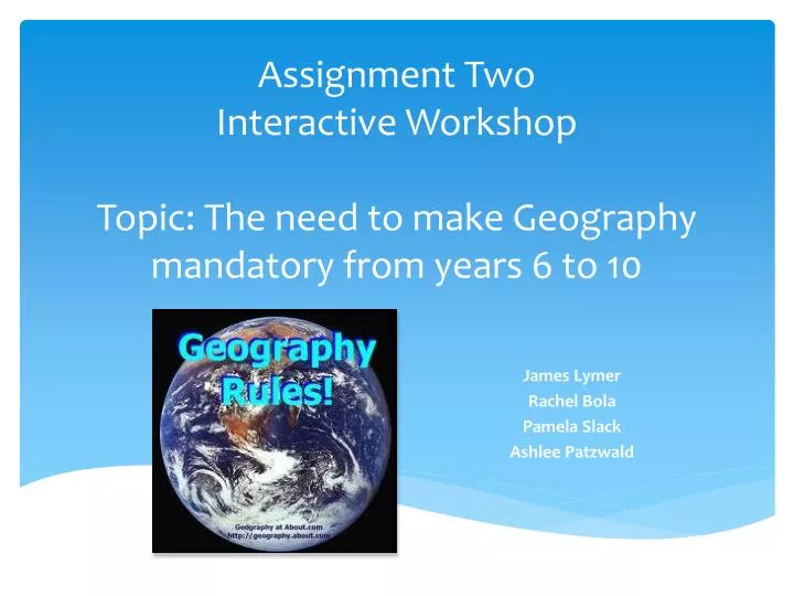 assignment two interactive workshop topic the need to make geography mandatory from years 6 to 10