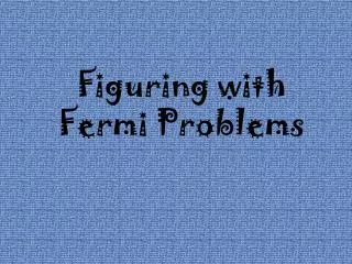Figuring with Fermi Problems