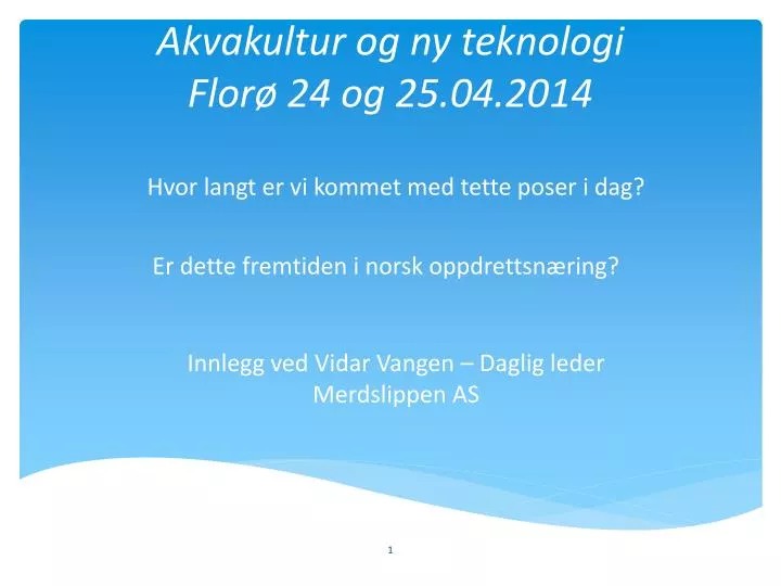 akvakultur og ny teknologi flor 24 og 25 04 2014