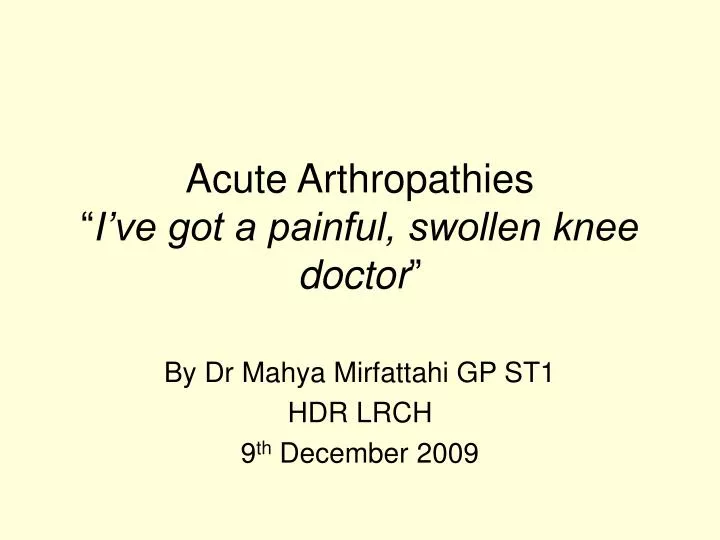 acute arthropathies i ve got a painful swollen knee doctor