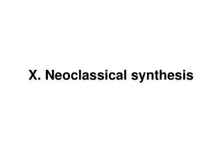 X. Neoclassical synthesis