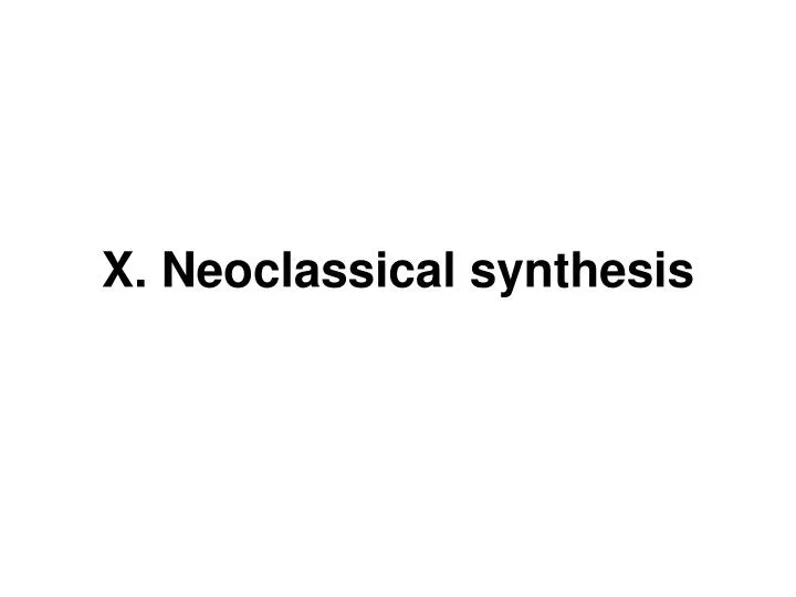 x neoclassical synthesis