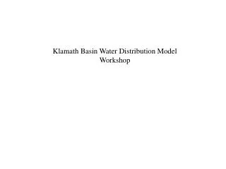 Klamath Basin Water Distribution Model Workshop