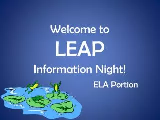 Welcome to LEAP Information Night! ELA Portion
