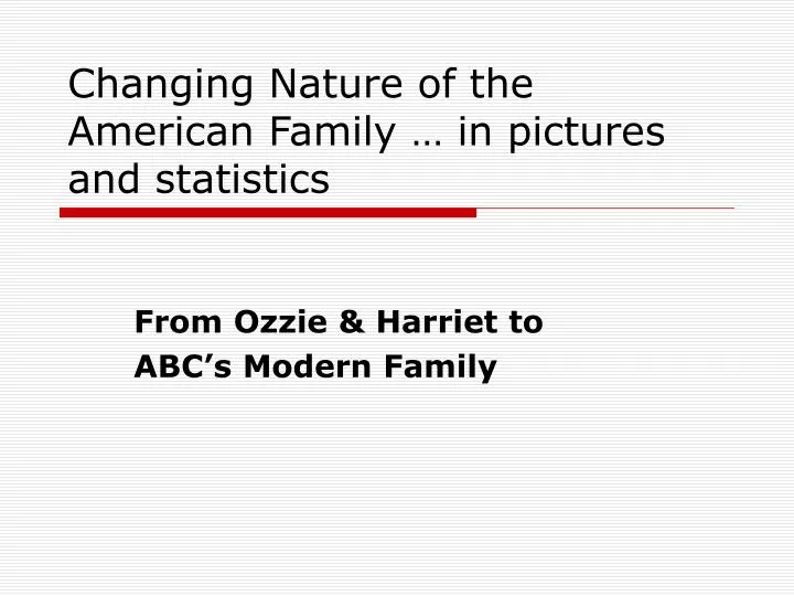 changing nature of the american family in pictures and statistics