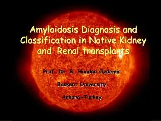Amyloidosis D iagnosis and C lassification in N ative K idney and R enal transplants