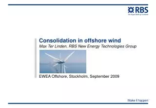 Consolidation in offshore wind Max Ter Linden, RBS New Energy Technologies Group