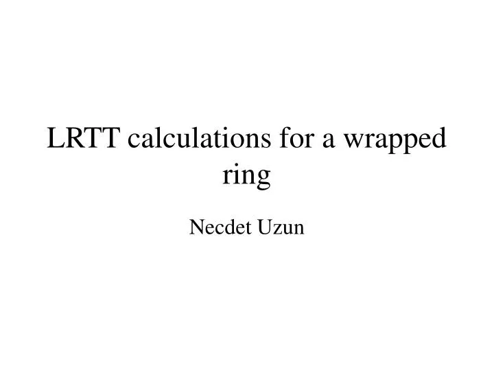 lrtt calculations for a wrapped ring