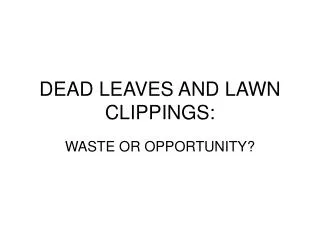 DEAD LEAVES AND LAWN CLIPPINGS: