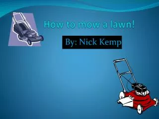 How to mow a lawn!