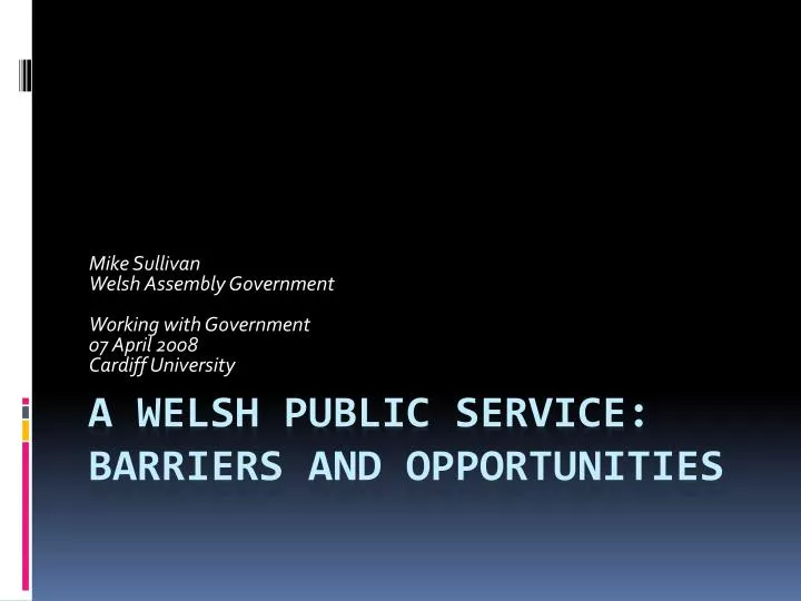 mike sullivan welsh assembly government working with government 07 april 2008 cardiff university