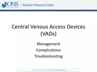 Central Venous Access Devices (VADs)
