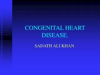 CONGENITAL HEART DISEASE.