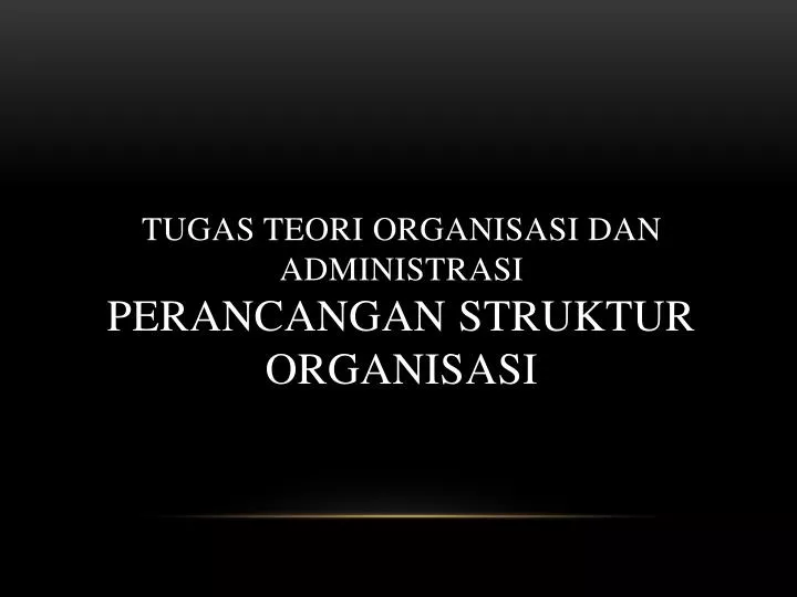 tugas teori organisasi dan administrasi perancangan struktur organisasi