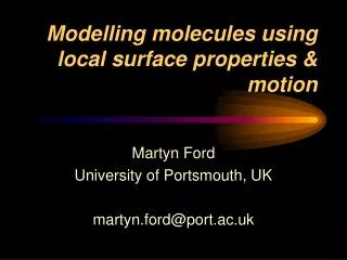 Modelling molecules using local surface properties &amp; motion