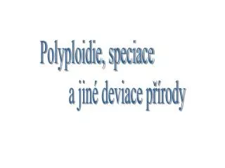 Polyploidie, speciace a jiné deviace přírody