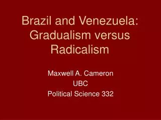 Brazil and Venezuela: Gradualism versus Radicalism