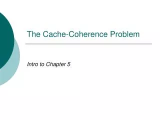 The Cache-Coherence Problem