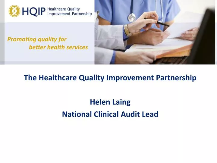 the healthcare quality improvement partnership helen laing national clinical audit lead