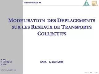 m odelisation des d eplacements sur les r eseaux de t ransports c ollectifs enpc 13 mars 2008
