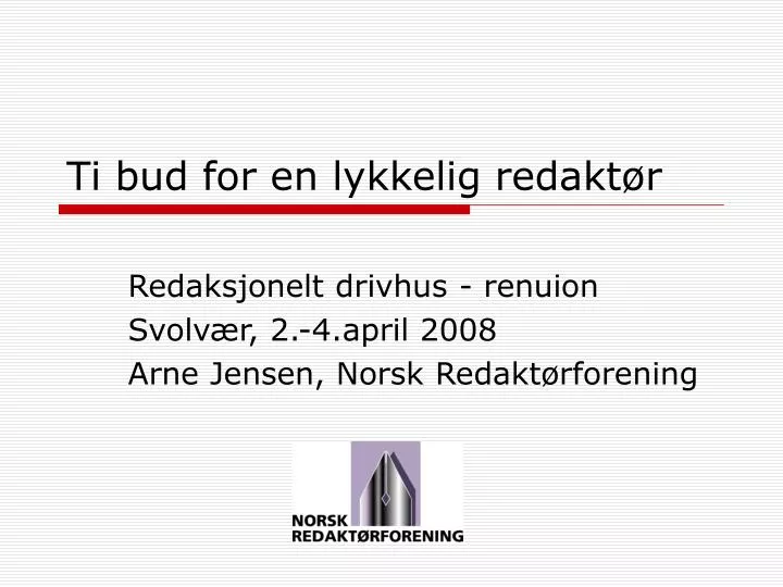 ti bud for en lykkelig redakt r