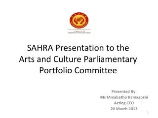 SAHRA Presentation to the Arts and Culture Parliamentary Portfolio Committee