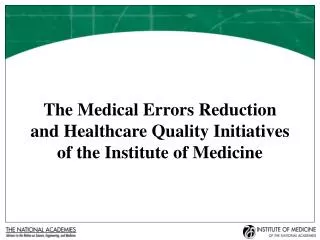The Medical Errors Reduction and Healthcare Quality Initiatives of the Institute of Medicine