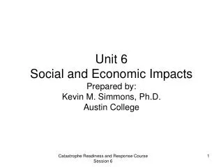 Unit 6 Social and Economic Impacts Prepared by: Kevin M. Simmons, Ph.D. Austin College