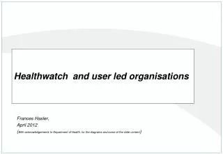 Healthwatch and user led organisations