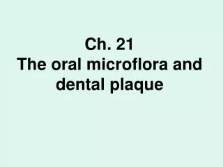 Ch. 21 The oral microflora and dental plaque