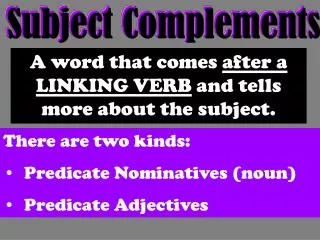 A word that comes after a LINKING VERB and tells more about the subject.