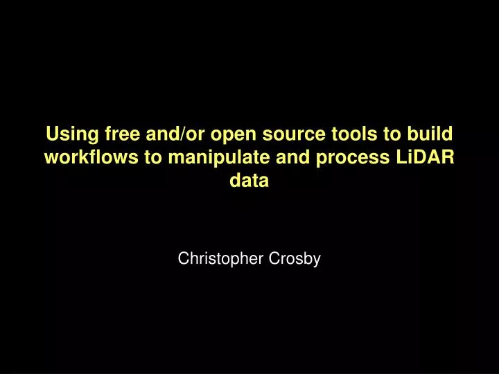 using free and or open source tools to build workflows to manipulate and process lidar data