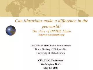 Lily Wai, INSIDE Idaho Administrator Bruce Godfrey, GIS Specialist University of Idaho Library
