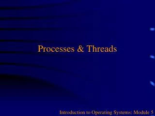 Processes &amp; Threads