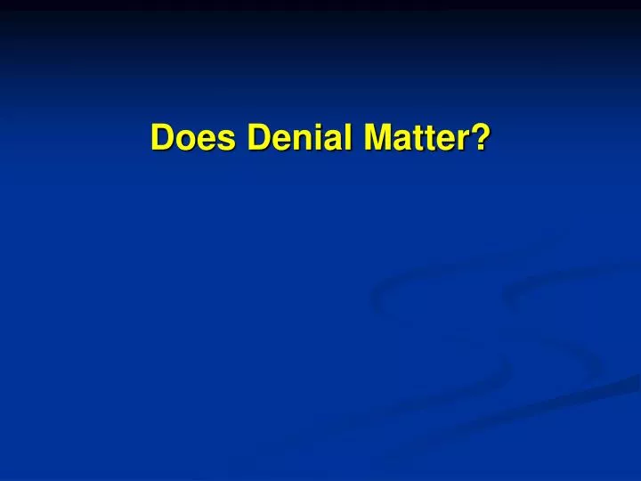 does denial matter