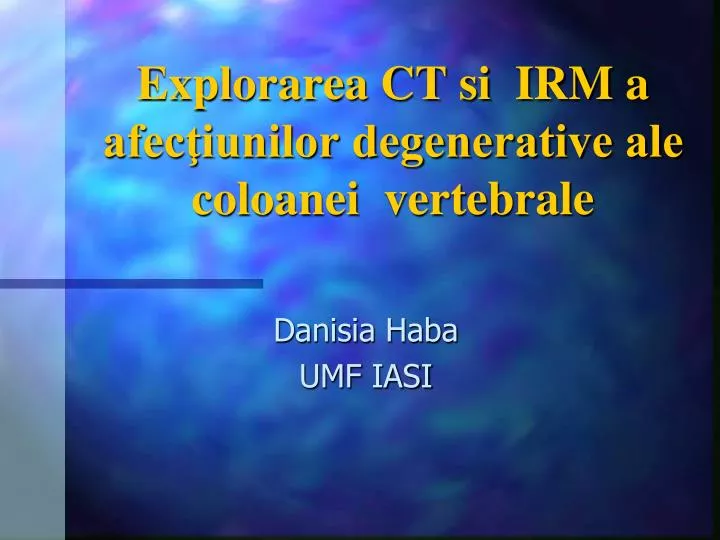 explorarea ct si irm a afec iunilor degenerative ale coloanei vertebrale