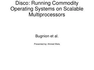 Disco: Running Commodity Operating Systems on Scalable Multiprocessors
