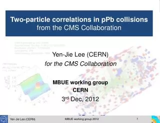 Yen-Jie Lee (CERN) for the CMS Collaboration MBUE working group CERN 3 rd Dec, 2012