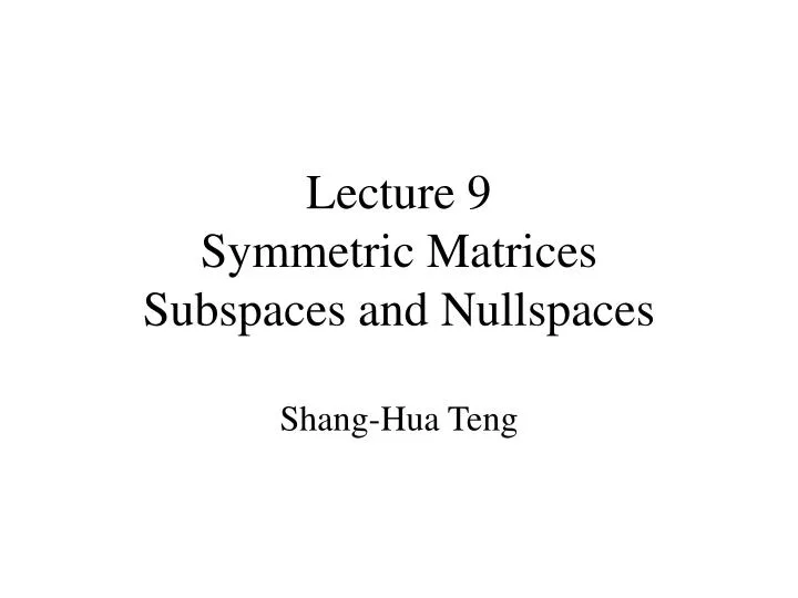 lecture 9 symmetric matrices subspaces and nullspaces