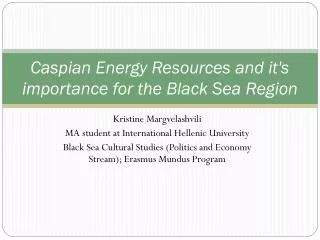 Caspian Energy Resources and it's importance for the Black Sea Region