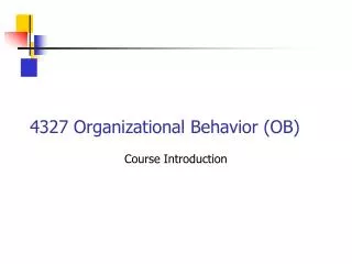 4327 Organizational Behavior (OB)