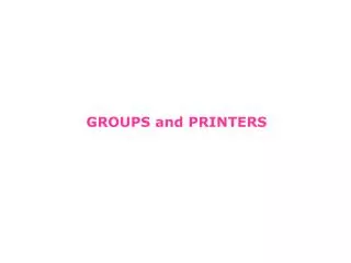 GROUPS and PRINTERS