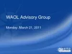 WAOL Advisory Group Meeting Agenda - March 21, 2011 - slide 1