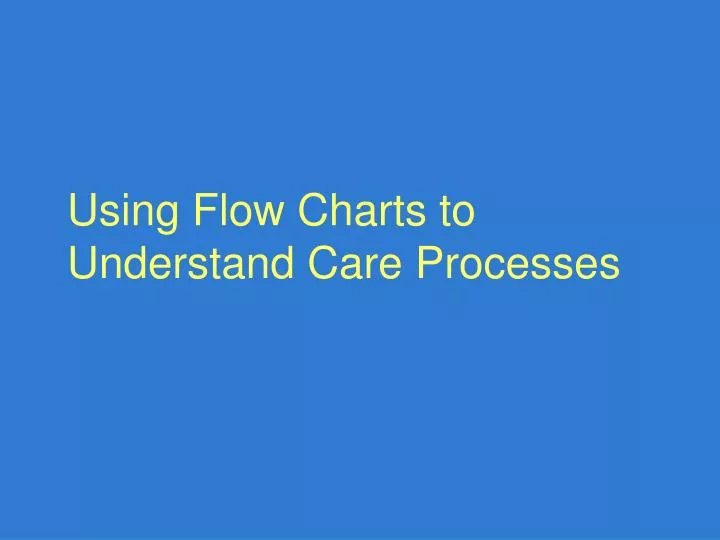 using flow charts to understand care processes