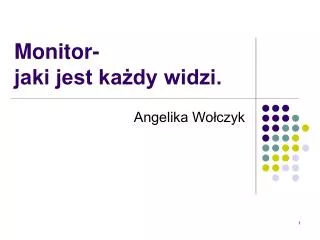 monitor jaki jest ka dy widzi