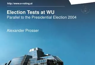 Election Tests at WU Parallel to the Presidential Election 2004 Alexander Prosser